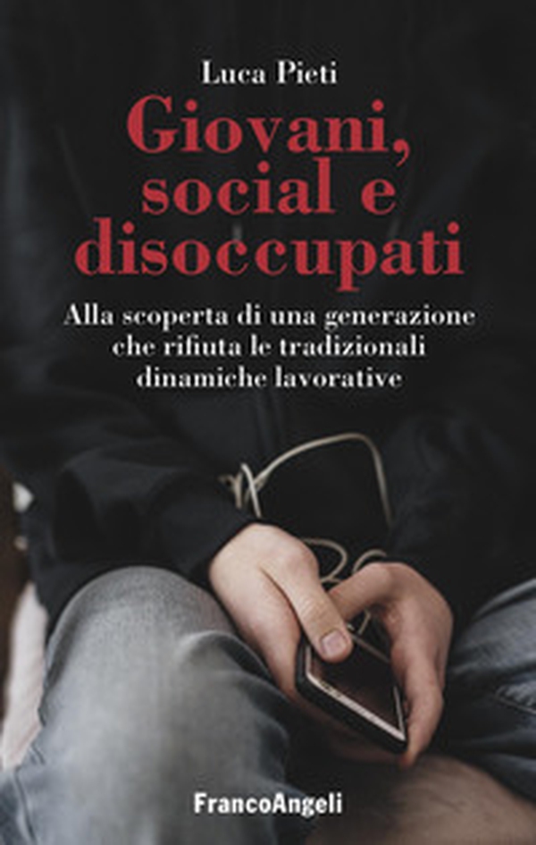 Giovani, social e disoccupati. Alla scoperta di una generazione che rifiuta le tradizionali dinamiche lavorative - Librerie.coop Giovani, social e disoccupati. Alla scoperta di una generazione che rifiuta le tradizionali dinamiche lavorative - Librerie.coop