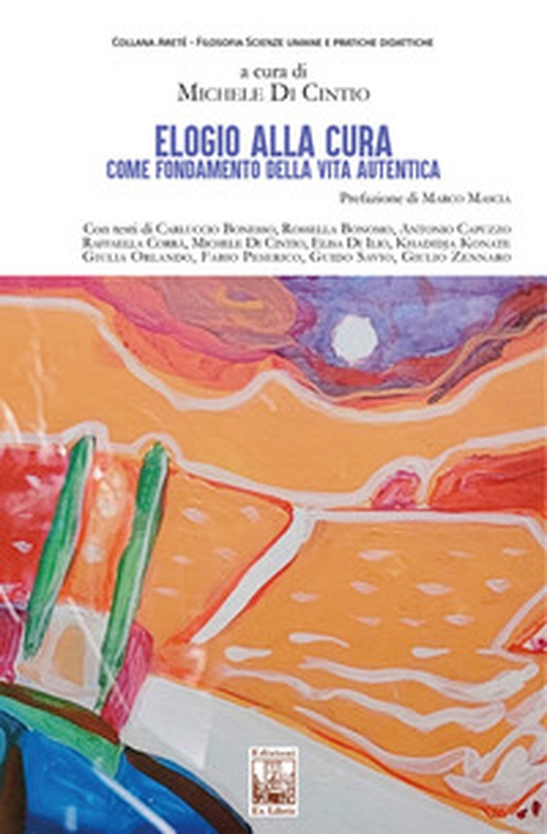 Elogio alla cura come fondamento della vita autentica - Librerie.coop Elogio alla cura come fondamento della vita autentica - Librerie.coop
