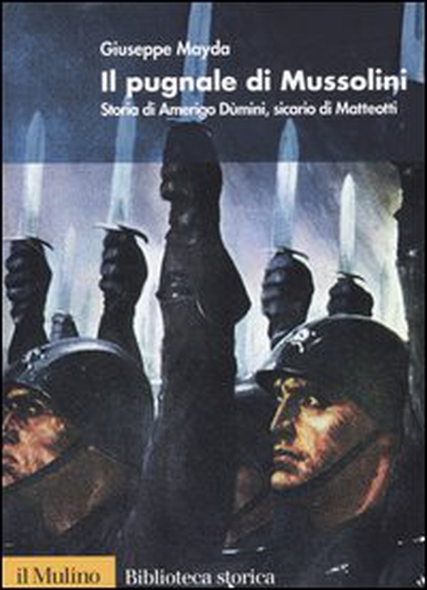 Il pugnale di Mussolini. Storia di Amerigo Dùmini, sicario di Matteotti - Librerie.coop Il pugnale di Mussolini. Storia di Amerigo Dùmini, sicario di Matteotti - Librerie.coop