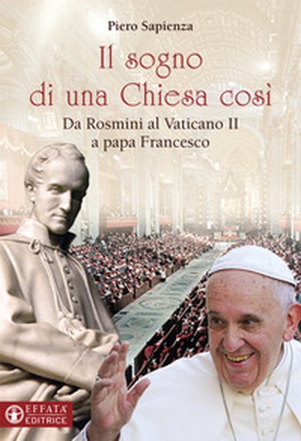 Il sogno di una Chiesa cosi. Da Rosmini al Vaticano II a papa Francesco - Librerie.coop Il sogno di una Chiesa cosi. Da Rosmini al Vaticano II a papa Francesco - Librerie.coop