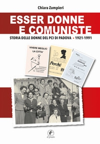 Esser donne e comuniste. Storia delle donne del Pci di Padova 1921-1991 - Librerie.coop