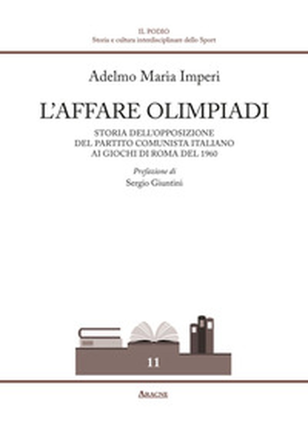L'affare Olimpiadi. Storia dell'opposizione del Partito Comunista Italiano ai giochi di Roma del 1960 - Librerie.coop L'affare Olimpiadi. Storia dell'opposizione del Partito Comunista Italiano ai giochi di Roma del 1960 - Librerie.coop