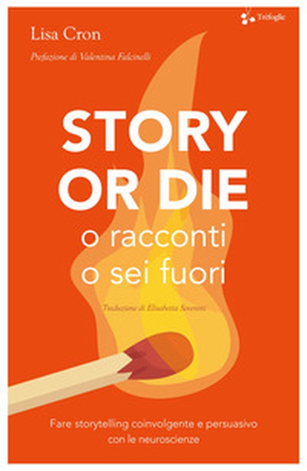 Story or die. O racconti o sei fuori. Fare storytelling coinvolgente e persuasivo con le neuroscienze - Librerie.coop Story or die. O racconti o sei fuori. Fare storytelling coinvolgente e persuasivo con le neuroscienze - Librerie.coop