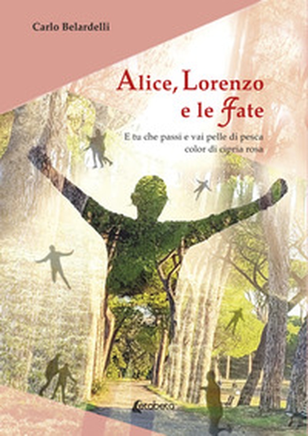 Alice, Lorenzo e le Fate. E tu che passi e vai pelle di pesca color di cipria rosa - Librerie.coop Alice, Lorenzo e le Fate. E tu che passi e vai pelle di pesca color di cipria rosa - Librerie.coop