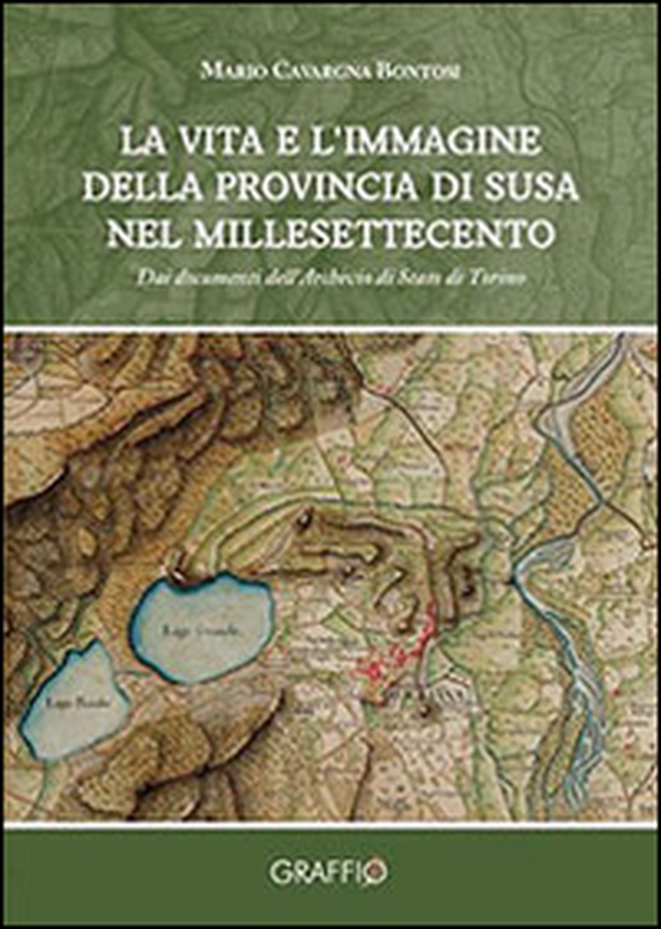 La vita e l'immagine della provincia di Susa nel millesettecento. Dai documenti dell'archivio di Stato di Torino - Librerie.coop La vita e l'immagine della provincia di Susa nel millesettecento. Dai documenti dell'archivio di Stato di Torino - Librerie.coop