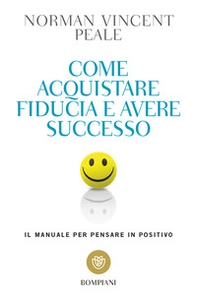 Come acquistare fiducia e avere successo. Il manuale per pensare positivo - Librerie.coop