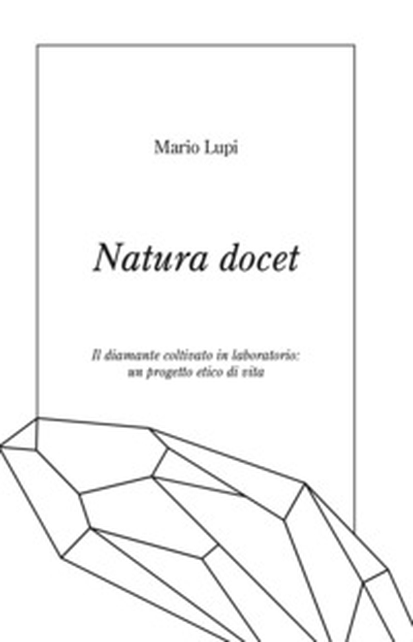 Natura docet. Il diamante coltivato in laboratorio: un progetto etico di vita - Librerie.coop Natura docet. Il diamante coltivato in laboratorio: un progetto etico di vita - Librerie.coop