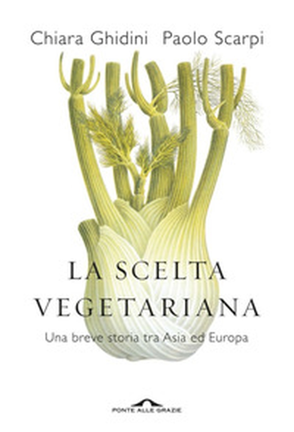 La scelta vegetariana. Una breve storia tra Asia ed Europa - Librerie.coop La scelta vegetariana. Una breve storia tra Asia ed Europa - Librerie.coop