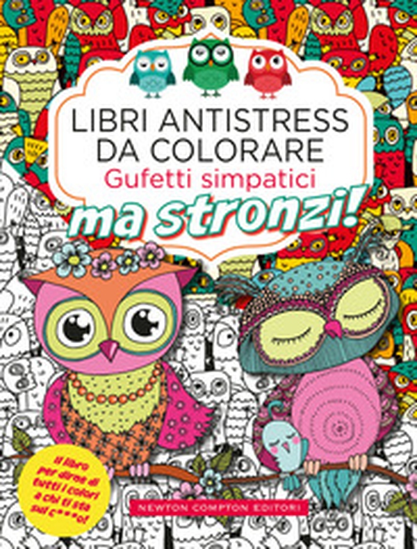 Gufetti simpatici ma stronzi! Libri antistress da colorare - Librerie.coop Gufetti simpatici ma stronzi! Libri antistress da colorare - Librerie.coop