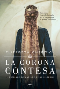 La corona contesa. Il romanzo di Matilde d'Inghilterra - Librerie.coop