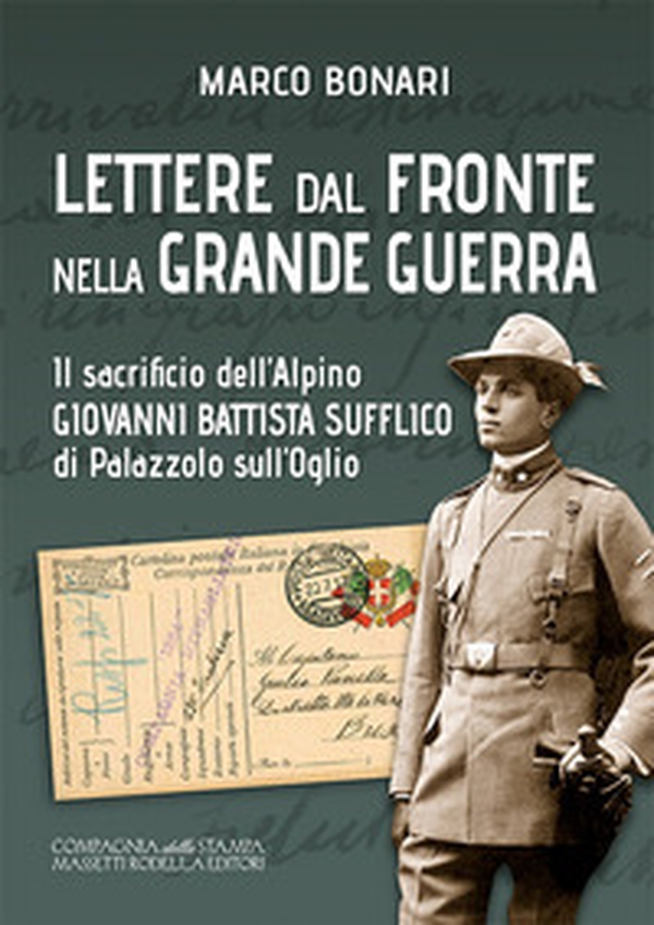 Lettere dal fronte nella Grande Guerra. Il sacrificio dell'alpino Giovanni Battista Sufflico di Palazzolo sull'Oglio - Librerie.coop Lettere dal fronte nella Grande Guerra. Il sacrificio dell'alpino Giovanni Battista Sufflico di Palazzolo sull'Oglio - Librerie.coop