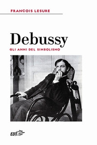 Debussy. Gli anni del simbolismo - Librerie.coop