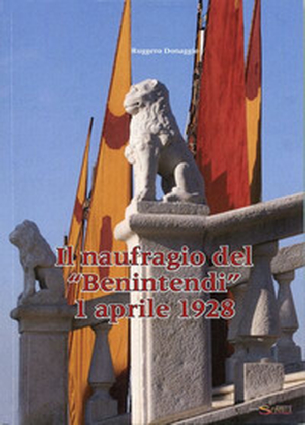 Il naufragio del «Benintendi». 1 aprile 1928 - Librerie.coop Il naufragio del «Benintendi». 1 aprile 1928 - Librerie.coop
