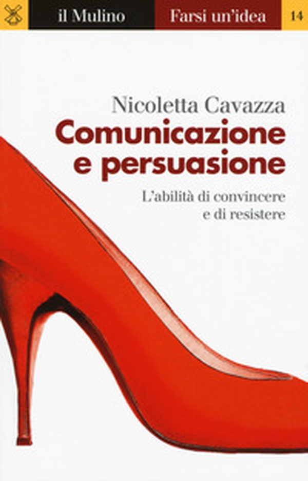 Comunicazione e persuasione. L'abilità di convincere e di resistere - Librerie.coop Comunicazione e persuasione. L'abilità di convincere e di resistere - Librerie.coop
