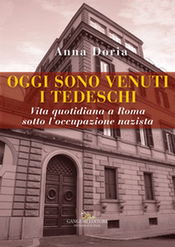 Oggi sono venuti i tedeschi. Vita quotidiana a Roma sotto l'occupazione nazista - Librerie.coop Oggi sono venuti i tedeschi. Vita quotidiana a Roma sotto l'occupazione nazista - Librerie.coop
