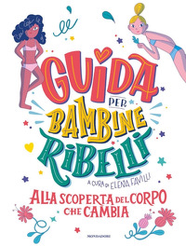 Guida per bambine ribelli. Alla scoperta del corpo che cambia - Librerie.coop Guida per bambine ribelli. Alla scoperta del corpo che cambia - Librerie.coop