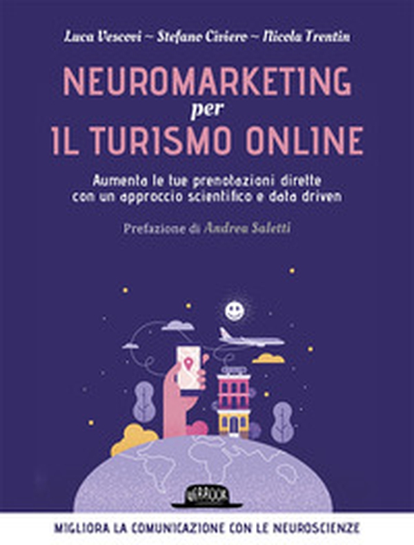 Neuromarketing per il turismo online. Aumenta le tue prenotazioni dirette con un approccio scientifico e data driven - Librerie.coop Neuromarketing per il turismo online. Aumenta le tue prenotazioni dirette con un approccio scientifico e data driven - Librerie.coop