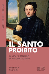 Il Santo proibito. La vita e il pensiero di Antonio Rosmini - Librerie.coop