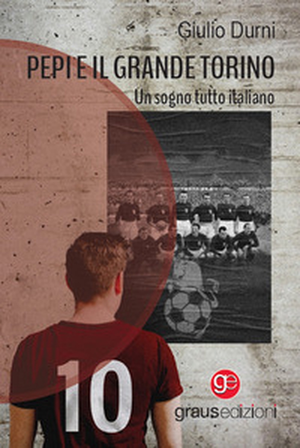 Pepi e il grande Torino. Un sogno tutto italiano - Librerie.coop Pepi e il grande Torino. Un sogno tutto italiano - Librerie.coop
