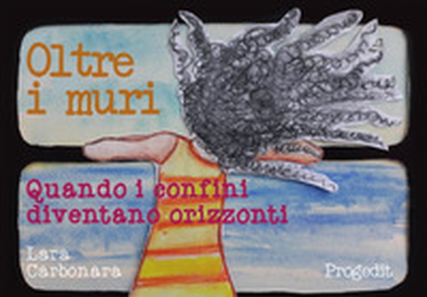 Oltre i muri. Quando i confini diventano orizzonti - Librerie.coop Oltre i muri. Quando i confini diventano orizzonti - Librerie.coop