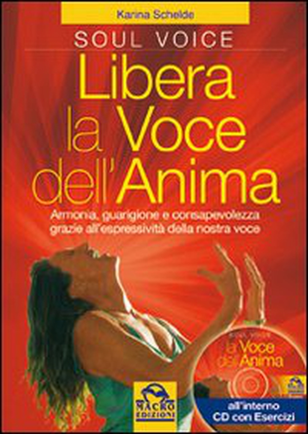 Libera la voce dell'anima. Armonia, guarigione e consapevolezza grazie all'espressività della nostra voce - Librerie.coop Libera la voce dell'anima. Armonia, guarigione e consapevolezza grazie all'espressività della nostra voce - Librerie.coop