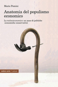 Anatomia del populismo economico. La «melonieconomics»: un anno di politiche economiche conservatrici - Librerie.coop