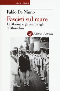 Fascisti sul mare. La Marina e gli ammiragli di Mussolini - Librerie.coop