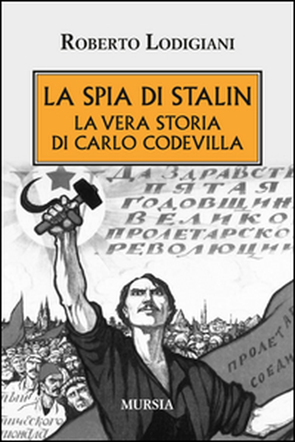 La spia di Stalin. La vera storia di Carlo Codevilla - Librerie.coop La spia di Stalin. La vera storia di Carlo Codevilla - Librerie.coop
