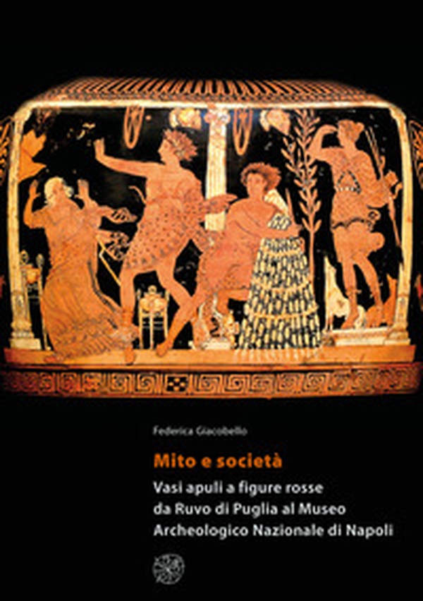 Mito e società. Vasi apuli a figure rosse da Ruvo di Puglia al Museo Archeologico Nazionale di Napoli - Librerie.coop Mito e società. Vasi apuli a figure rosse da Ruvo di Puglia al Museo Archeologico Nazionale di Napoli - Librerie.coop