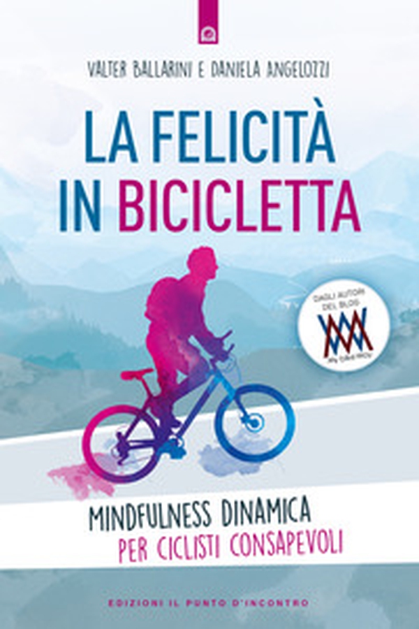 La felicità in bicicletta. Mindfulness dinamica per ciclisti consapevoli - Librerie.coop La felicità in bicicletta. Mindfulness dinamica per ciclisti consapevoli - Librerie.coop