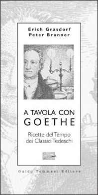 A tavola con Goethe. Ricette del tempo dei classici tedeschi - Librerie.coop