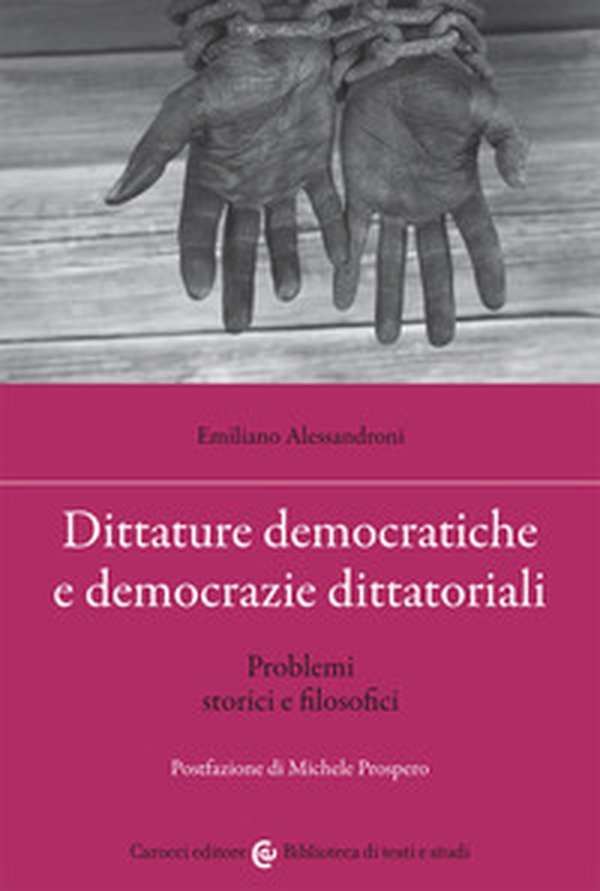 Dittature democratiche e democrazie dittatoriali. Problemi storici e filosofici - Librerie.coop Dittature democratiche e democrazie dittatoriali. Problemi storici e filosofici - Librerie.coop