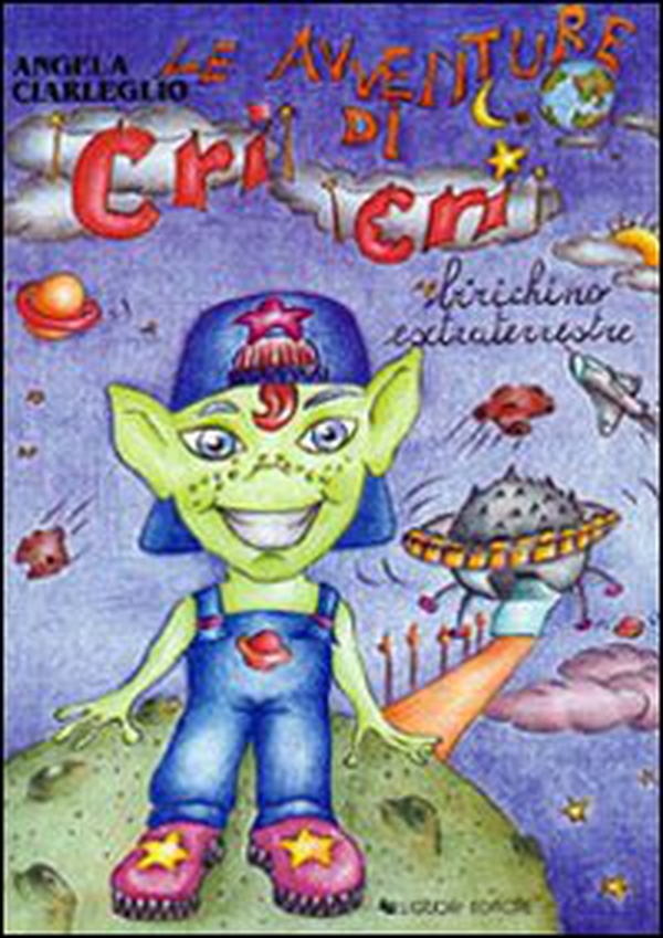 Le avventure di Cri Cri birichino extraterrestre - Librerie.coop Le avventure di Cri Cri birichino extraterrestre - Librerie.coop