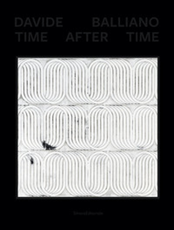 Davide Balliano. Time after time. Ediz. italiana e inglese - Librerie.coop Davide Balliano. Time after time. Ediz. italiana e inglese - Librerie.coop