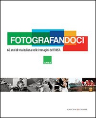 Fotografandoci. 60 anni di vita italiana nelle immagini dell'ANSA - Librerie.coop