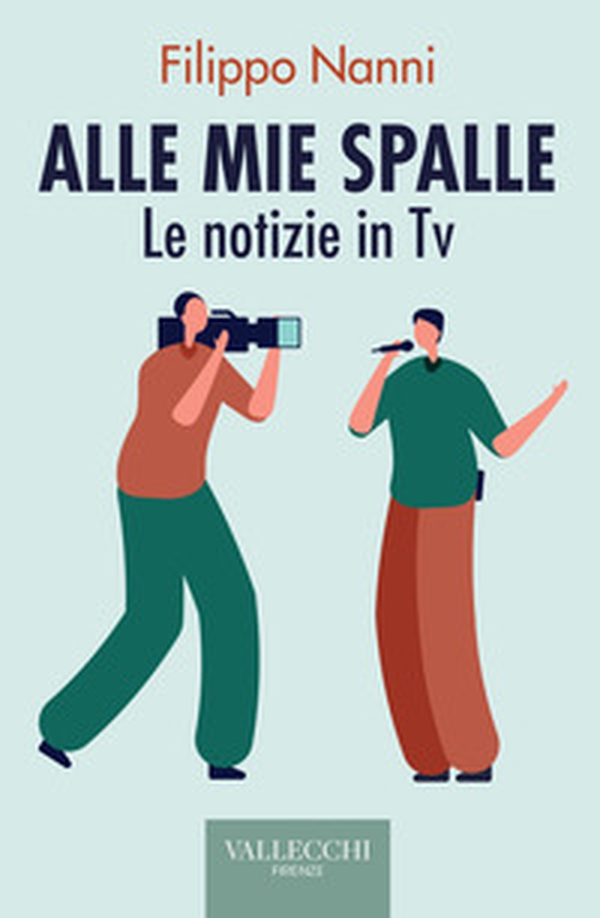 Alle mie spalle. Le notizie in TV - Librerie.coop Alle mie spalle. Le notizie in TV - Librerie.coop