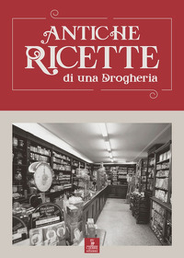 Antiche ricette di una drogheria - Librerie.coop Antiche ricette di una drogheria - Librerie.coop