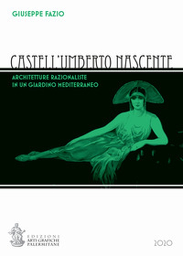 Castell'Umberto nascente. Architetture razionaliste in un giardino mediterraneo - Librerie.coop Castell'Umberto nascente. Architetture razionaliste in un giardino mediterraneo - Librerie.coop
