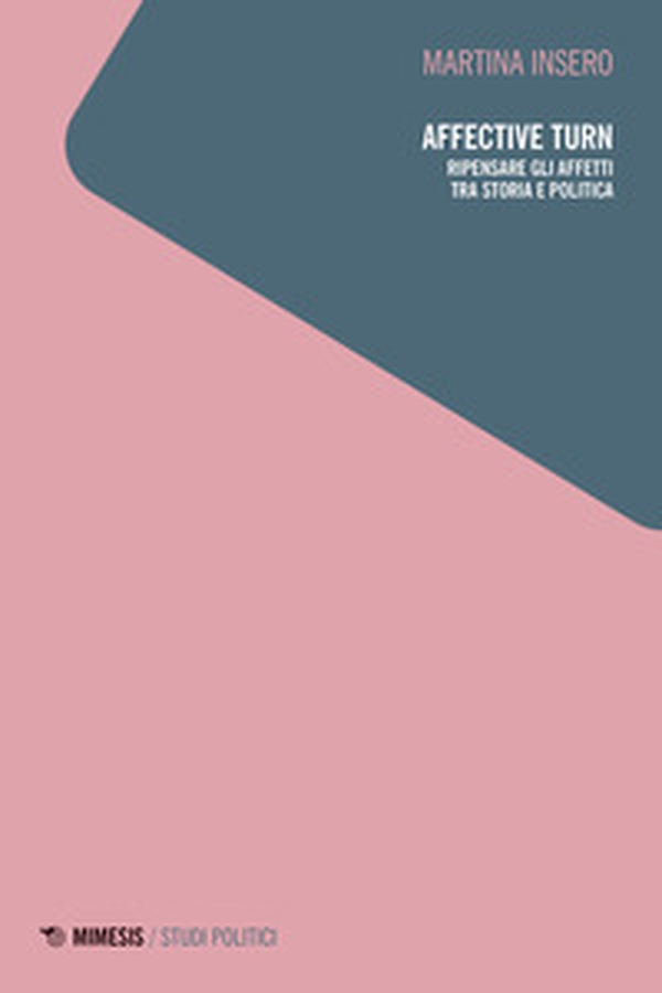 Affective turn. Ripensare gli affetti tra storia e politica - Librerie.coop Affective turn. Ripensare gli affetti tra storia e politica - Librerie.coop