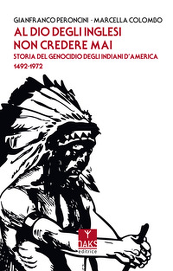 Al Dio degli inglesi non credere mai. Storia del genocidio degl'Indiani d'America 1492-1972 - Librerie.coop Al Dio degli inglesi non credere mai. Storia del genocidio degl'Indiani d'America 1492-1972 - Librerie.coop