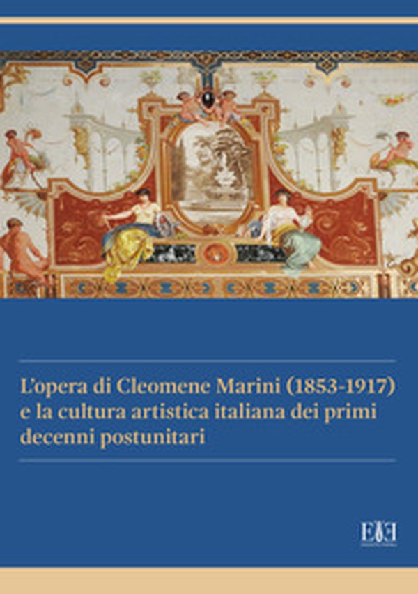 L'opera di Cleomene Marini (1853-1917) e la cultura artistica italiana dei primi decenni postunitari - Librerie.coop L'opera di Cleomene Marini (1853-1917) e la cultura artistica italiana dei primi decenni postunitari - Librerie.coop