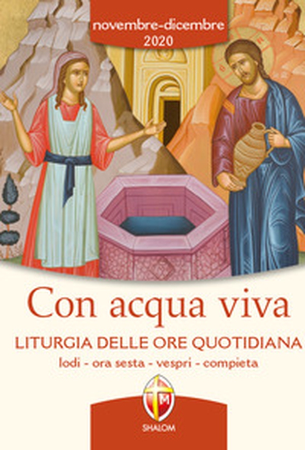 Con acqua viva. Liturgia delle ore quotidiana. Lodi, ora sesta, vespri, compieta. Novembre-dicembre 2020 - Librerie.coop Con acqua viva. Liturgia delle ore quotidiana. Lodi, ora sesta, vespri, compieta. Novembre-dicembre 2020 - Librerie.coop