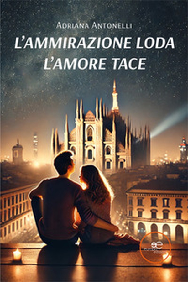 L'ammirazione loda. L'amore tace - Librerie.coop L'ammirazione loda. L'amore tace - Librerie.coop