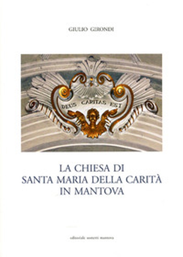 La Chiesa di Santa Maria della Carità in Mantova - Librerie.coop La Chiesa di Santa Maria della Carità in Mantova - Librerie.coop
