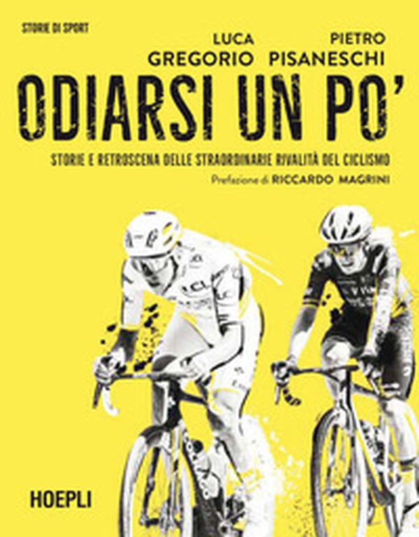 Odiarsi un po'. Storie e retroscena delle straordinarie rivalità del ciclismo - Librerie.coop Odiarsi un po'. Storie e retroscena delle straordinarie rivalità del ciclismo - Librerie.coop