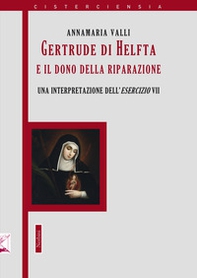 Gertrude di Helfta e il gesto contemplativo «ultimo». Un'interpretazione dell'esercizio VII - Librerie.coop