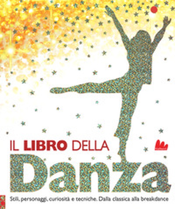 Il libro della danza. Stili, personaggi, curiosità e tecniche. Dalla classica alla breakdance - Librerie.coop Il libro della danza. Stili, personaggi, curiosità e tecniche. Dalla classica alla breakdance - Librerie.coop