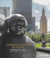 Jimenez Deredia in Miami. A bridge of light-Un puente de luz - Librerie.coop