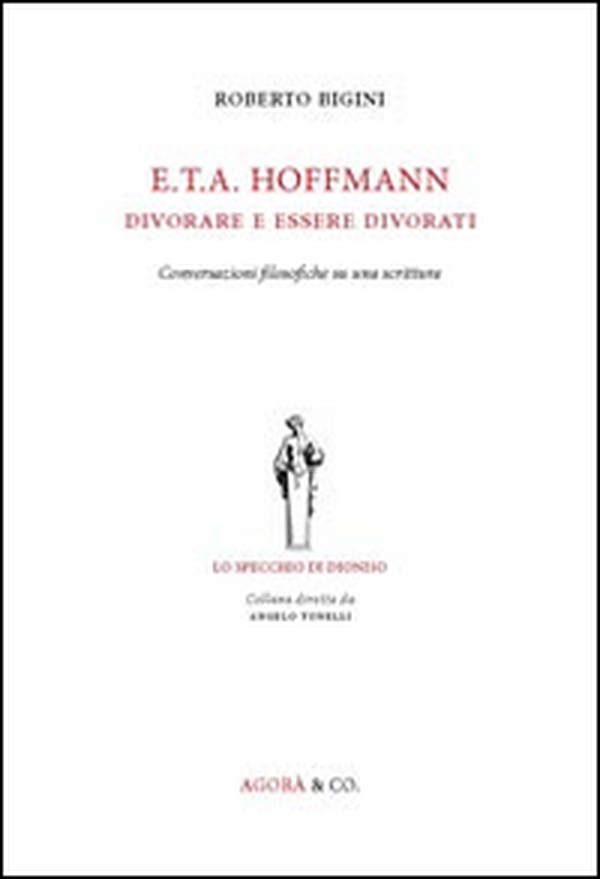 E.T.A. Hoffmann. Divorare e essere divorati. Conversazioni filosofiche su una scrittura - Librerie.coop E.T.A. Hoffmann. Divorare e essere divorati. Conversazioni filosofiche su una scrittura - Librerie.coop