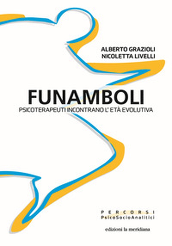 Funamboli. Psicoterapeuti incontrano l'età evolutiva - Librerie.coop Funamboli. Psicoterapeuti incontrano l'età evolutiva - Librerie.coop